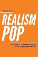 RealismPop: A Theory of Contemporary Art in the Internet Revolution
