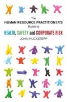 The Human Resource Practitioner's Guide to Health, Safety and Corporate Risk