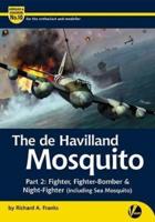 The De Havilland Mosquito. Part 2 Fighter, Fighter-Bomber & Night-Fighter (Including Sea Mosquito)