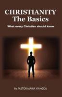 Christianity - The Basics : What Every Christian should Know