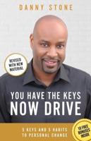 You Have The Keys, Now Drive: 5 Keys and 5 Habits to Personal Change