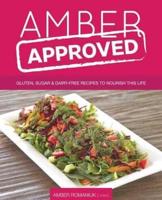Amber Approved: Gluten, Sugar & Dairy Free Recipes to Nourish This Life