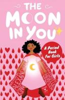 The Moon In You: A Period Book For Girls