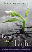Breaking Into The Light: A Journey of Self-Discovery and Transformation