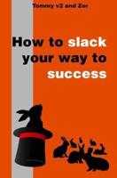 How to Slack Your Way to Success