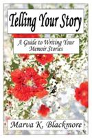 Telling Your Story: A Guide to Writing Your Memoir Stories
