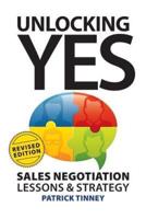 Unlocking Yes - Revised Edition: Sales Negotiation Lessons & Strategy