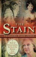 The Stain : A Book of Reincarnation, Karma and the Release from Suffering