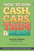 How To Win Cash, Cars, Trips & More!: 2nd Edition   You Can't Win If You Don't Enter