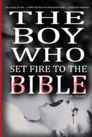 The Boy Who Set Fire to the Bible