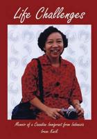 Life Challenges: Memoir of a Canadian Immigrant from Indonesia