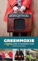 Greenmoxie: A Practical Guide to Sustainable Living