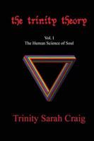 The Trinity Theory : Vol. I  The Human Science of Soul
