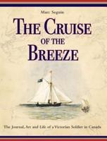 The Cruise of the Breeze: The Journal, Art and Life of a Victorian Soldier in Canada