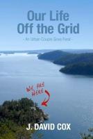 Our Life Off the Grid: An Urban Couple Goes Feral