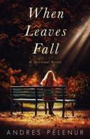 When Leaves Fall: A Spiritual Novel