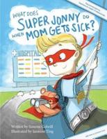 What Does Super Jonny Do When Mom Gets Sick?