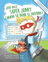 ¿Qué hace Super Jonny cuando su mamá se enferma?: Un cuento para dar ánimo.  Recomendado por profesores y profesionales de la salud.