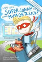 What Does Super Jonny Do When Mum Gets Sick?