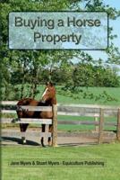Buying a Horse Property: Buy the right property, for the right price, in the right place or what you really need to know so that you don't make a costly and heart-breaking mistake