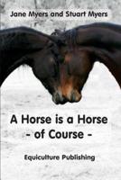 A Horse is a Horse - of Course: A Guide to Equine Behaviour