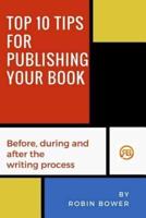 Top 10 Tips for Publishing Your Book: Before, during and after the writing process