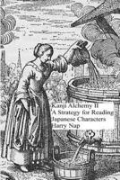 Kanji Alchemy II: A Strategy for Reading Japanese Characters