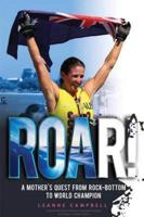 ROAR!: A Mother's Quest From Rock-Bottom To World Champion