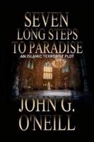 Seven Long Steps To Paradise : An Islamic Terrorist Plot