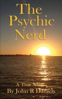 The Psychic Nerd: A true story of my spiritual journey since childhood into the world of psychic's, mediums, spirits and the paranormal