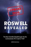 Roswell Revealed: The New Scientific Breakthrough into the Controversial UFO Crash of 1947 (International English / Update 2016)