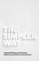 The Simpler Way: Collected Writings of Ted Trainer