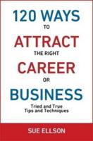 120 Ways To Attract The Right Career Or Business