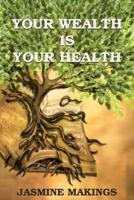 Your Wealth is your Health: Vibrant health naturally!