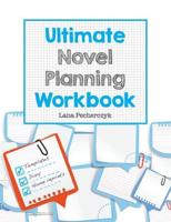 Ultimate Novel Planning Workbook: Worksheets for the Writer