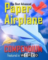 The Best Advanced Paper Airplane Compendium (Color Edition): Featured in WIRED