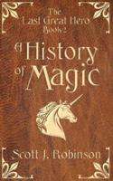 A History of Magic: The Last Great Hero: Book 2