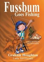 Fussbum Goes Fishing : A Story of Caring for Our Environment
