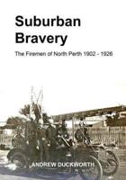 Suburban Bravery: The Firemen of North Perth 1902 to 1926