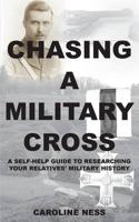 Chasing a Military Cross - A self-help guide to researching your relatives' military history.