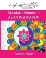 My Inspired Life Coloring: Mandalas Volume 1: ASIAN INSPIRATION: Gorgeous Mandalas Inspired by South East Asia