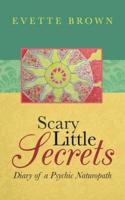 Scary Little Secrets: Diary of a Psychic Naturopath