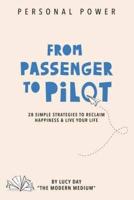 From Passenger to Pilot: 28 Simple Strategies to Reclaim Happiness and Live Your Life