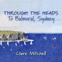 THROUGH THE HEADS To Balmoral, Sydney