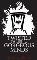 Twisted Tales for Gorgeous Minds