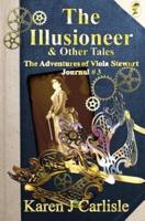 The Illusioneer & Other Tales: The Adventures of Viola Stewart Journal #3