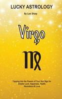 Lucky Astrology - Virgo:  Tapping into the Powers of Your Sun Sign for Greater Luck, Happiness, Health, Abundance & Love