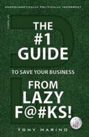 The #1 Guide to Save Your Business from Lazy F@#Ks!