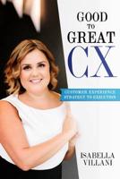 Good To Great CX: Customer Experience Strategy to Execution