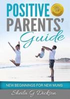 Positive Parents' Guide: New Beginnings for New Mums